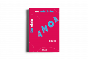 Da Vida ao mistério: Amor - Souza