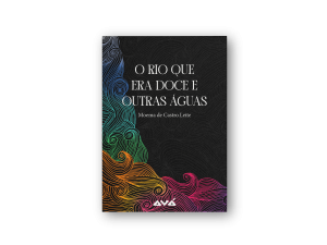 O rio que era doce e outras águas - Moema de Castro Leite