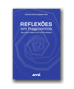 Reflexões em fragmentos- Antonio Ariuton